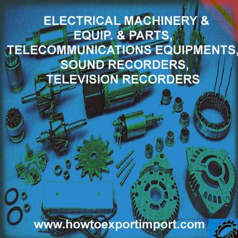 HS codes ELECTRICAL MACHINERY and EQUIP. and PARTS, TELECOMMUNICATIONS